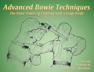 Advanced Bowie Techniques: The Finer Points of Fighting with a Large Knife Book by Dwight McLemore